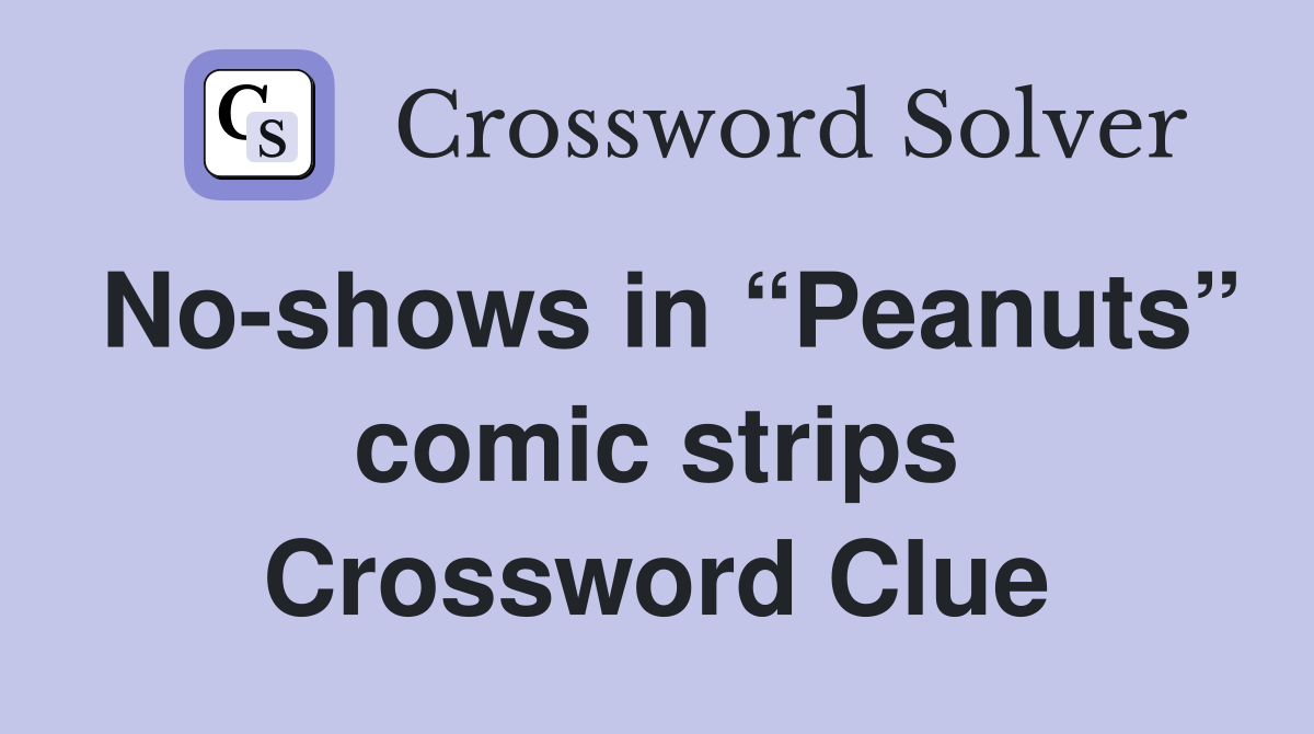 Noshows in “Peanuts” comic strips Crossword Clue Answers Crossword
